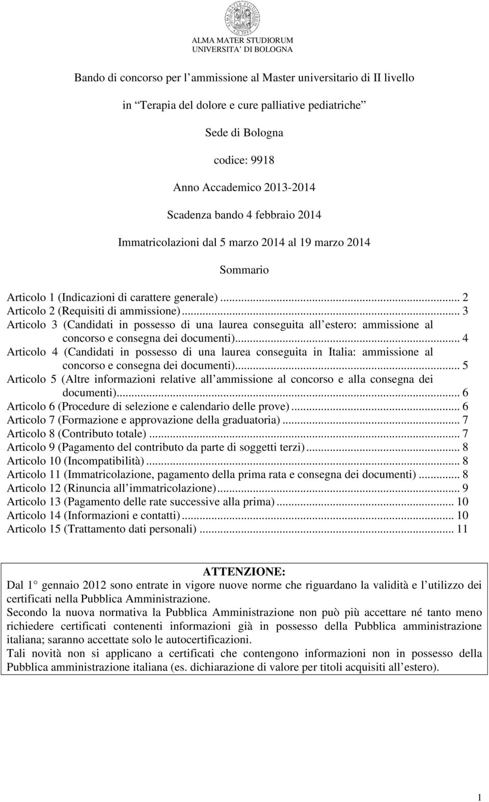 .. 3 Articolo 3 (Candidati in possesso di una laurea conseguita all estero: ammissione al concorso e consegna dei documenti).