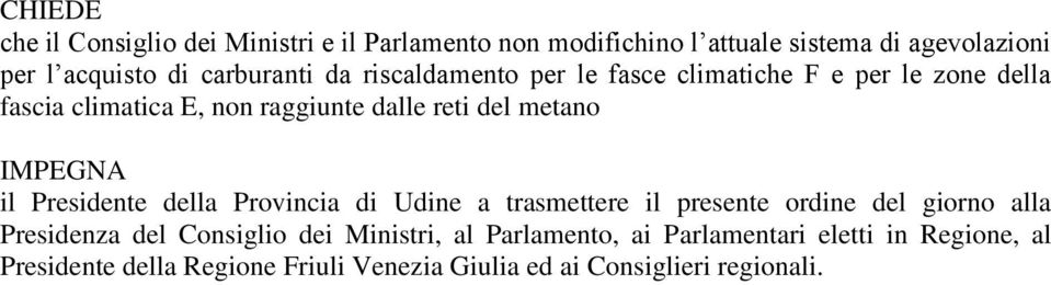 metano IMPEGNA il Presidente della Provincia di Udine a trasmettere il presente ordine del giorno alla Presidenza del Consiglio