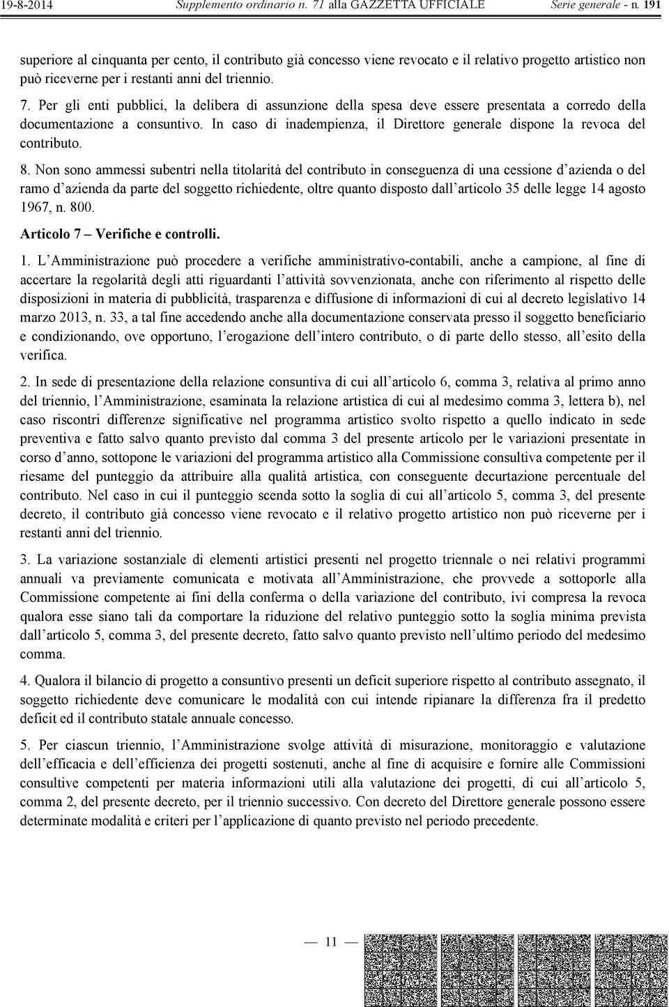 In caso di inadempienza, il Direttore generale dispone la revoca del contributo. 8.