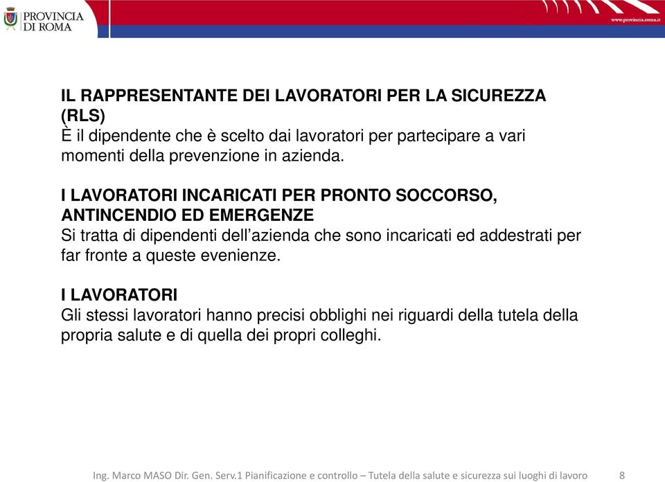 I LAVORATORI INCARICATI PER PRONTO SOCCORSO, ANTINCENDIO ED EMERGENZE Si tratta di dipendenti dell azienda che sono