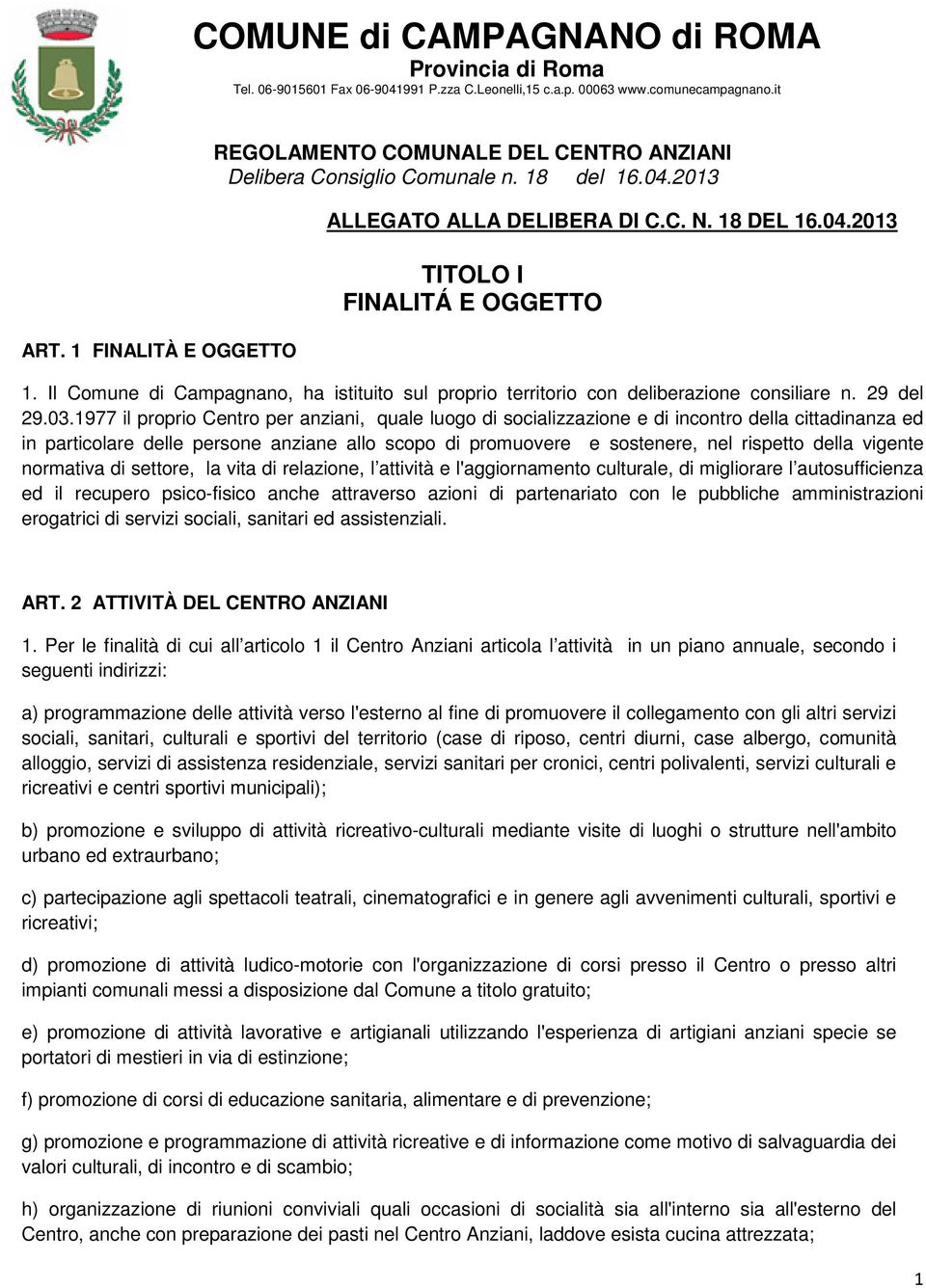 Il Comune di Campagnano, ha istituito sul proprio territorio con deliberazione consiliare n. 29 del 29.03.