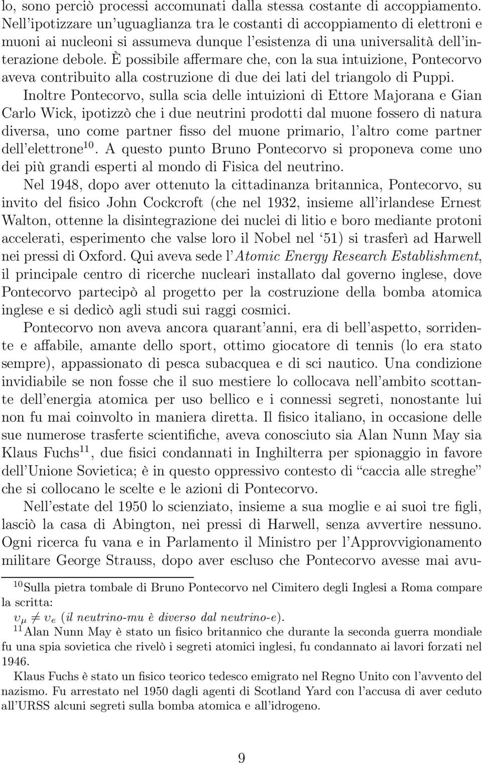 È possibile affermare che, con la sua intuizione, Pontecorvo aveva contribuito alla costruzione di due dei lati del triangolo di Puppi.