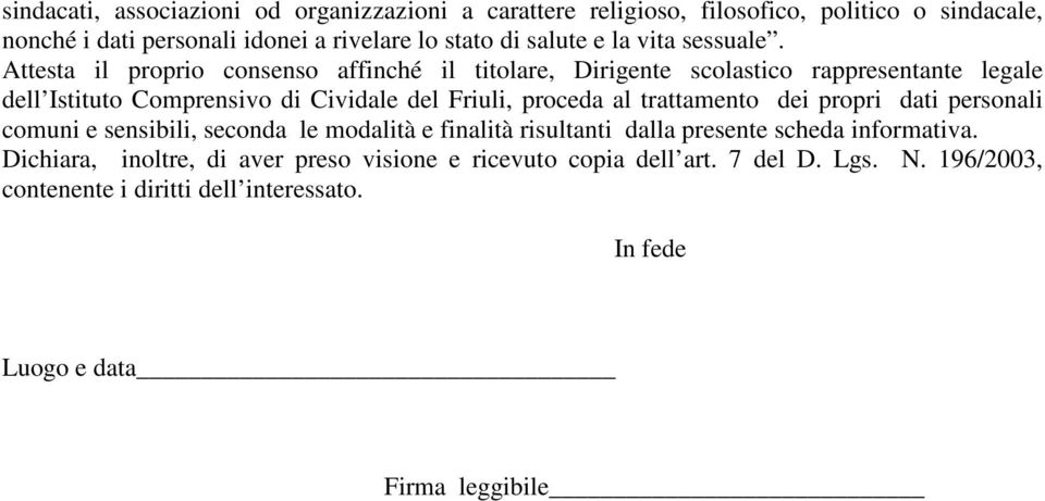 Attesta il proprio consenso affinché il titolare, Dirigente scolastico rappresentante legale dell Istituto Comprensivo di Cividale del Friuli, proceda al