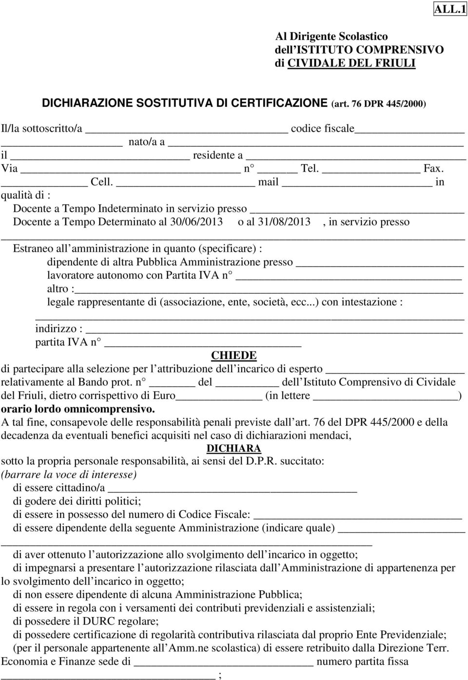 mail in qualità di : Docente a Tempo Indeterminato in servizio presso Docente a Tempo Determinato al 30/06/2013 o al 31/08/2013, in servizio presso Estraneo all amministrazione in quanto