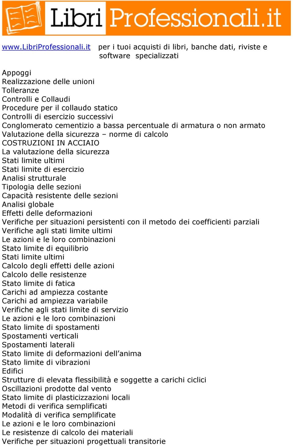 Capacità resistente delle sezioni Analisi globale Effetti delle deformazioni Verifiche per situazioni persistenti con il metodo dei coefficienti parziali Verifiche agli stati limite ultimi Le azioni