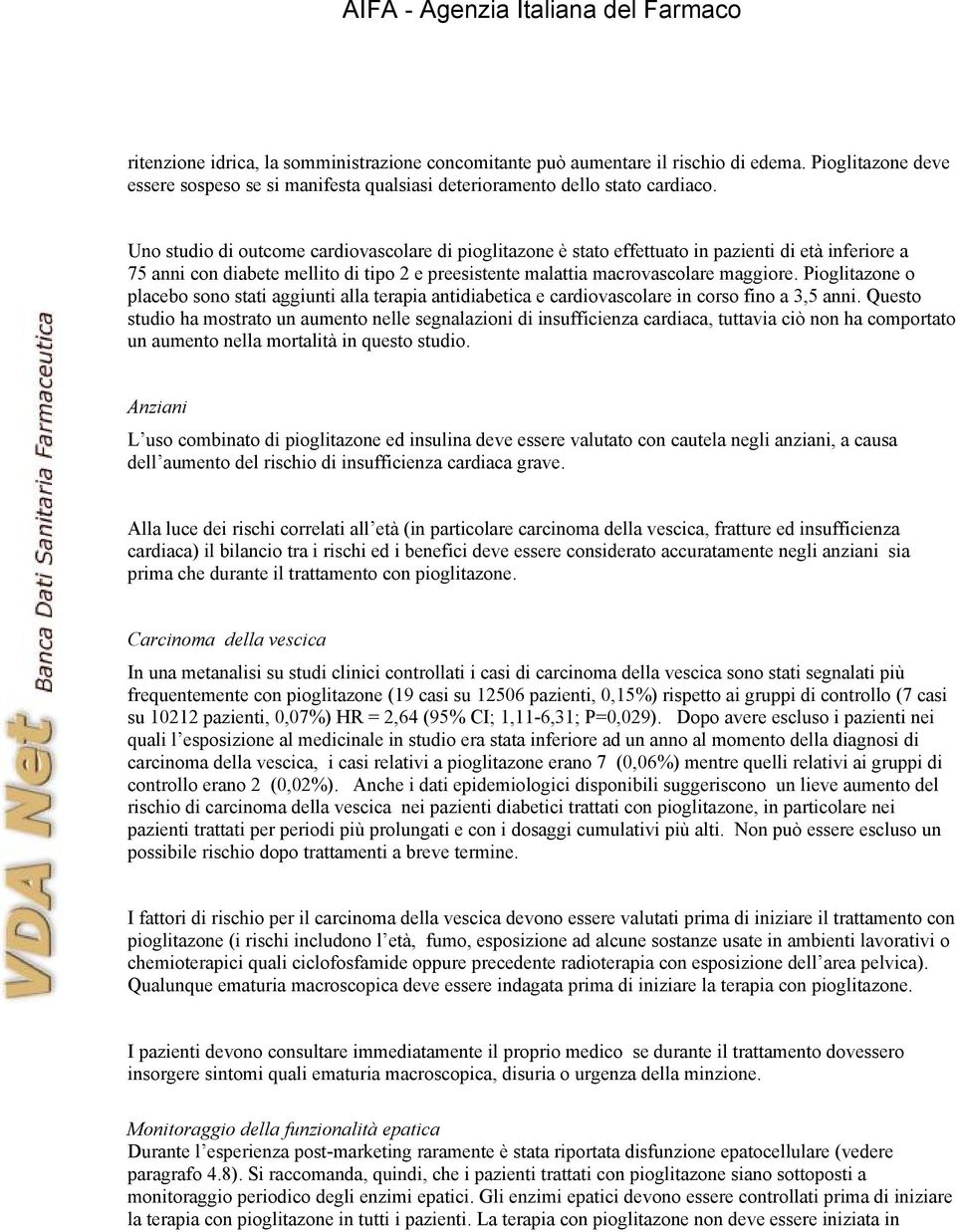 Pioglitazone o placebo sono stati aggiunti alla terapia antidiabetica e cardiovascolare in corso fino a 3,5 anni.