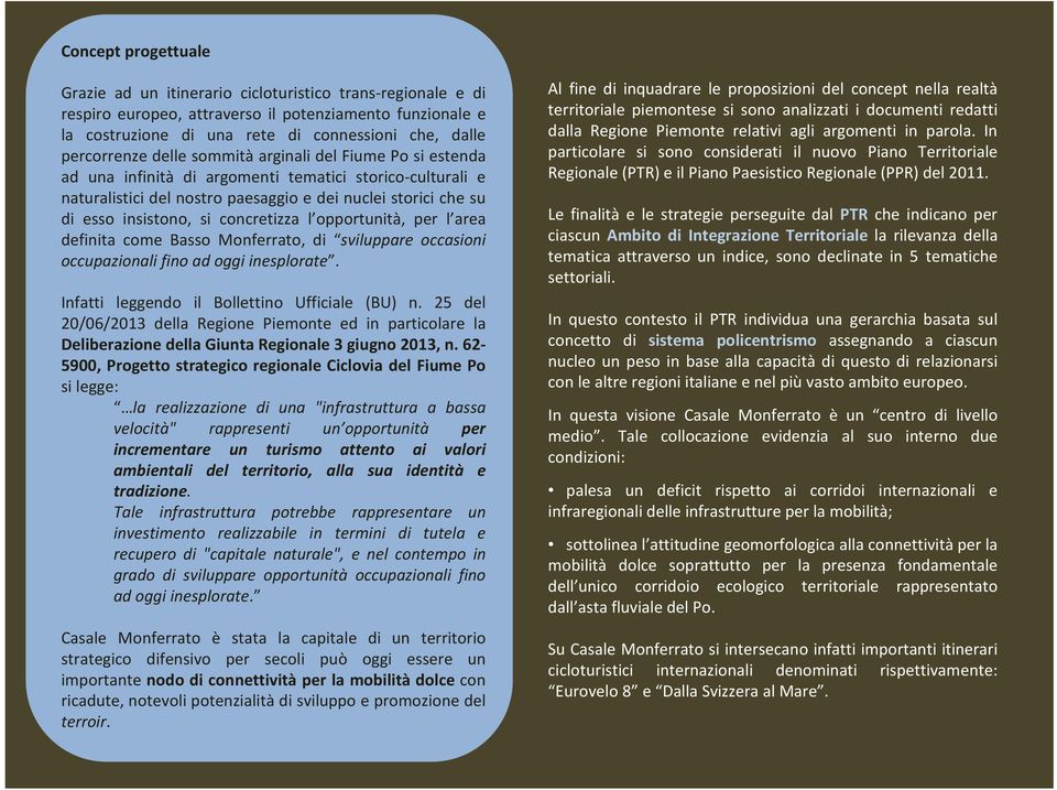 si concretizza l opportunità, per l area definita come Basso Monferrato, di sviluppare occasioni occupazionali fino ad oggi inesplorate. Infatti leggendo il Bollettino Ufficiale (BU) n.