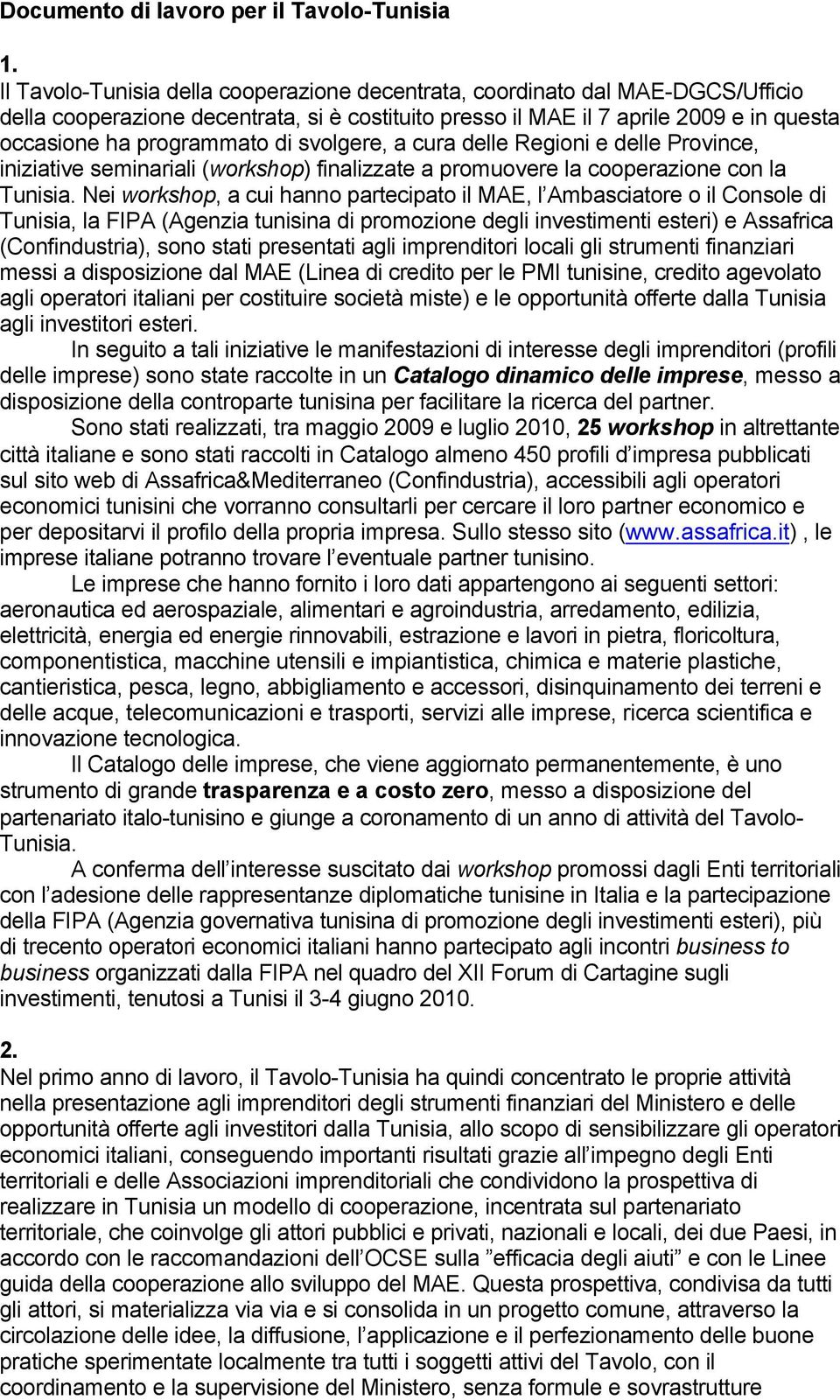 svolgere, a cura delle Regioni e delle Province, iniziative seminariali (workshop) finalizzate a promuovere la cooperazione con la Tunisia.