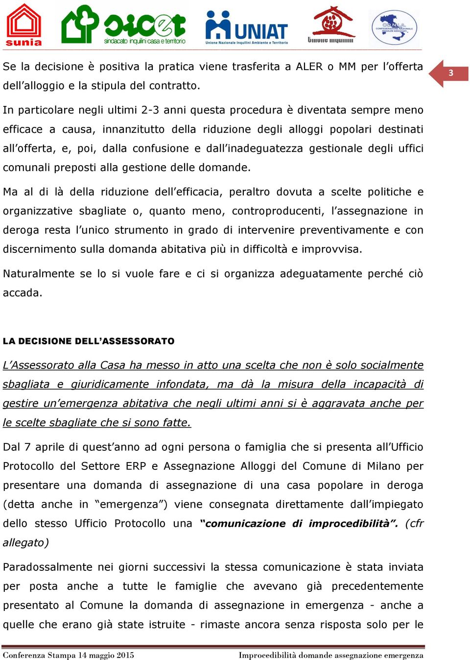 dall inadeguatezza gestionale degli uffici comunali preposti alla gestione delle domande.