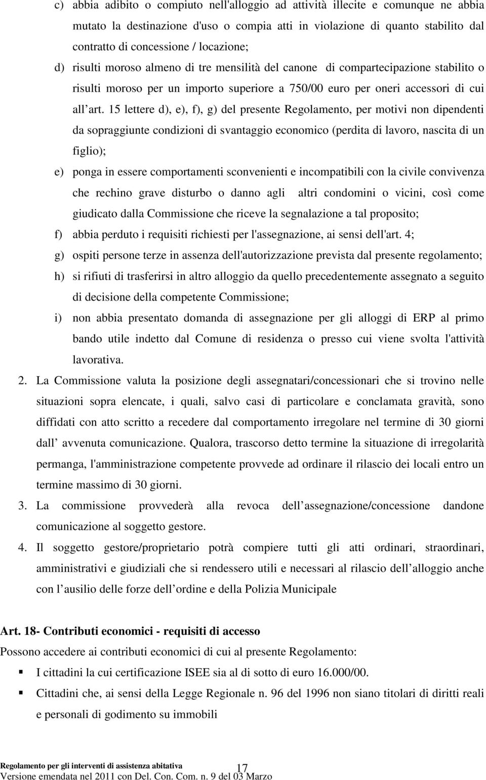 15 lettere d), e), f), g) del presente Regolamento, per motivi non dipendenti da sopraggiunte condizioni di svantaggio economico (perdita di lavoro, nascita di un figlio); e) ponga in essere