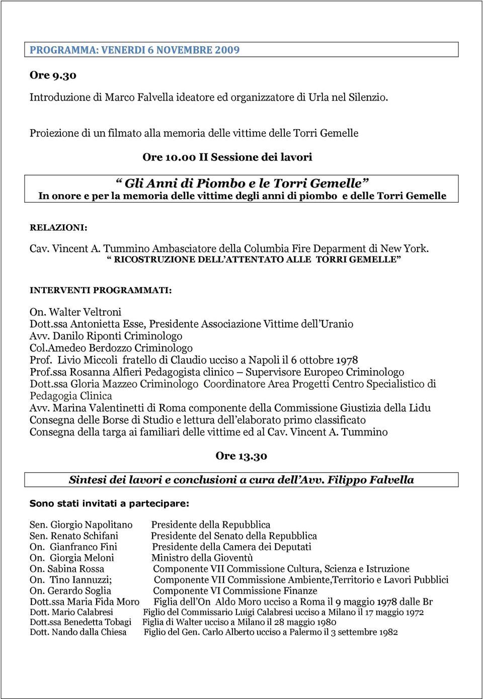 00 II Sessione dei lavori Gli Anni di Piombo e le Torri Gemelle In onore e per la memoria delle vittime degli anni di piombo e delle Torri Gemelle RELAZIONI: Cav. Vincent A.