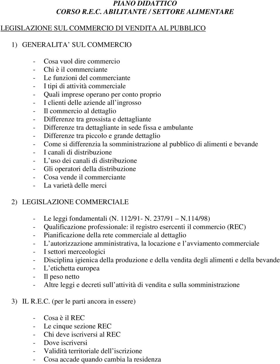 commerciante - I tipi di attività commerciale - Quali imprese operano per conto proprio - I clienti delle aziende all ingrosso - Il commercio al dettaglio - Differenze tra grossista e dettagliante -