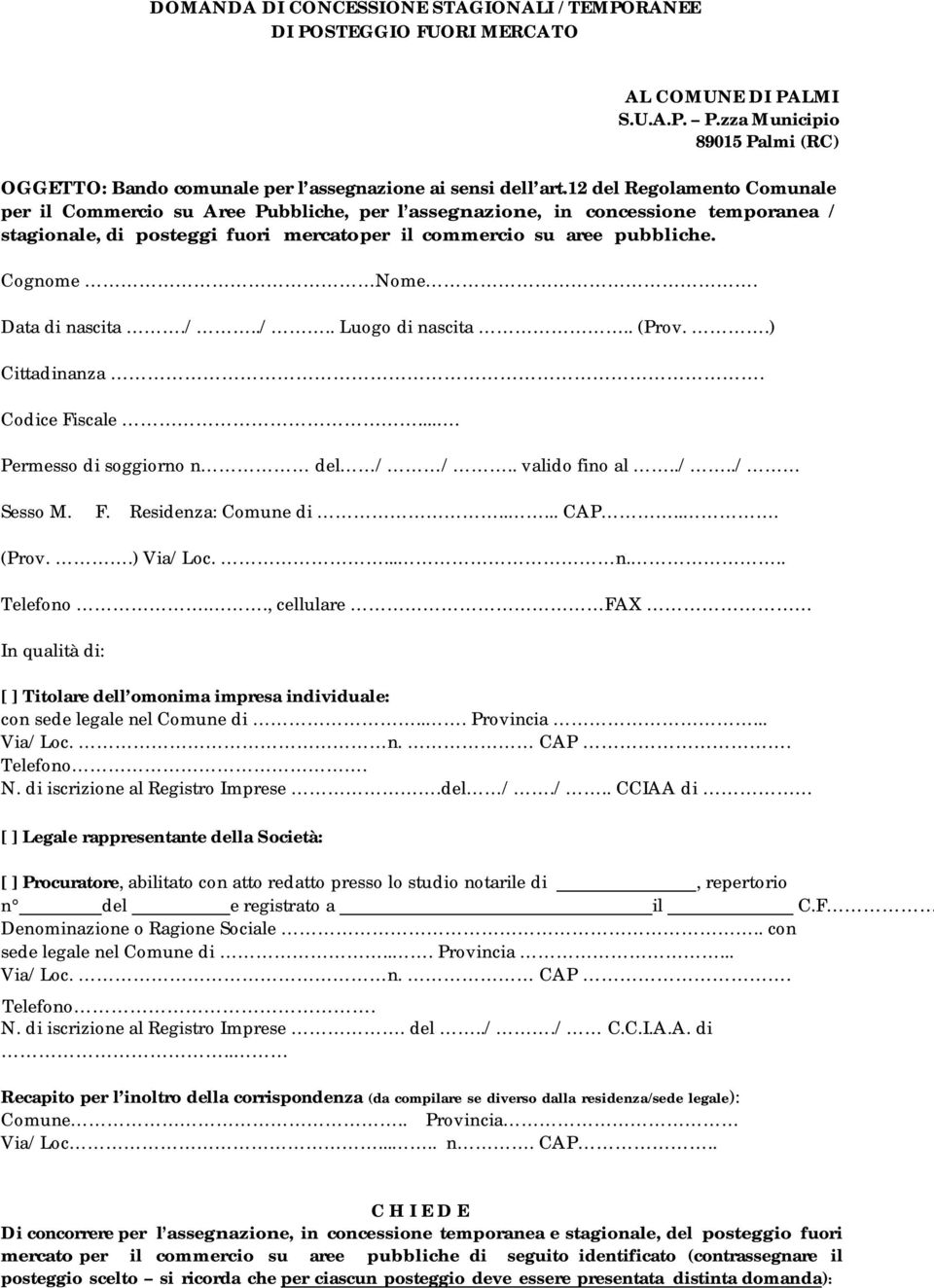 Data di nascita./../.. Luogo di nascita.. (Prov..) Cittadinanza. Codice Fiscale.... Permesso di soggiorno n del / /.. valido fino al../../ Sesso M. F. Residenza: Comune di..... CAP... (Prov..) Via/Loc.