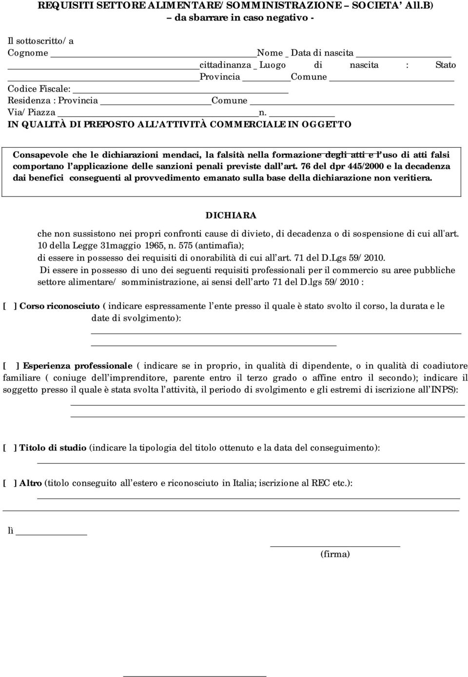 IN QUALITÀ DI PREPOSTO ALL ATTIVITÀ COMMERCIALE IN OGGETTO Consapevole che le dichiarazioni mendaci, la falsità nella formazione degli atti e l uso di atti falsi comportano l applicazione delle