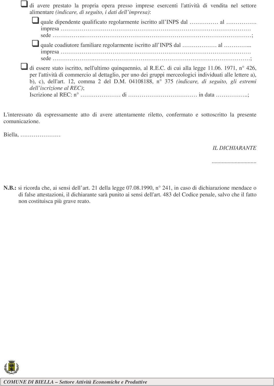 di cui alla legge 11.06. 1971, n 426, per l'attività di commercio al dettaglio, per uno dei gruppi merceologici individuati alle lettere a), b), c), dell'art. 12, comma 2 del D.M.