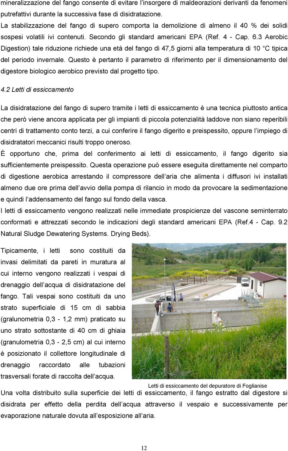 3 Aerobic Digestion) tale riduzione richiede una età del fango di 47,5 giorni alla temperatura di 10 C tipica del periodo invernale.