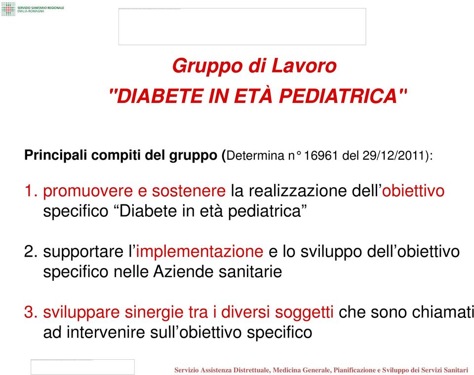 Gruppo di Lavoro "DIABETE IN ETÀ PEDIATRICA" Principali compiti del gruppo (Determina n 16961 del 29/12/2011): 1.