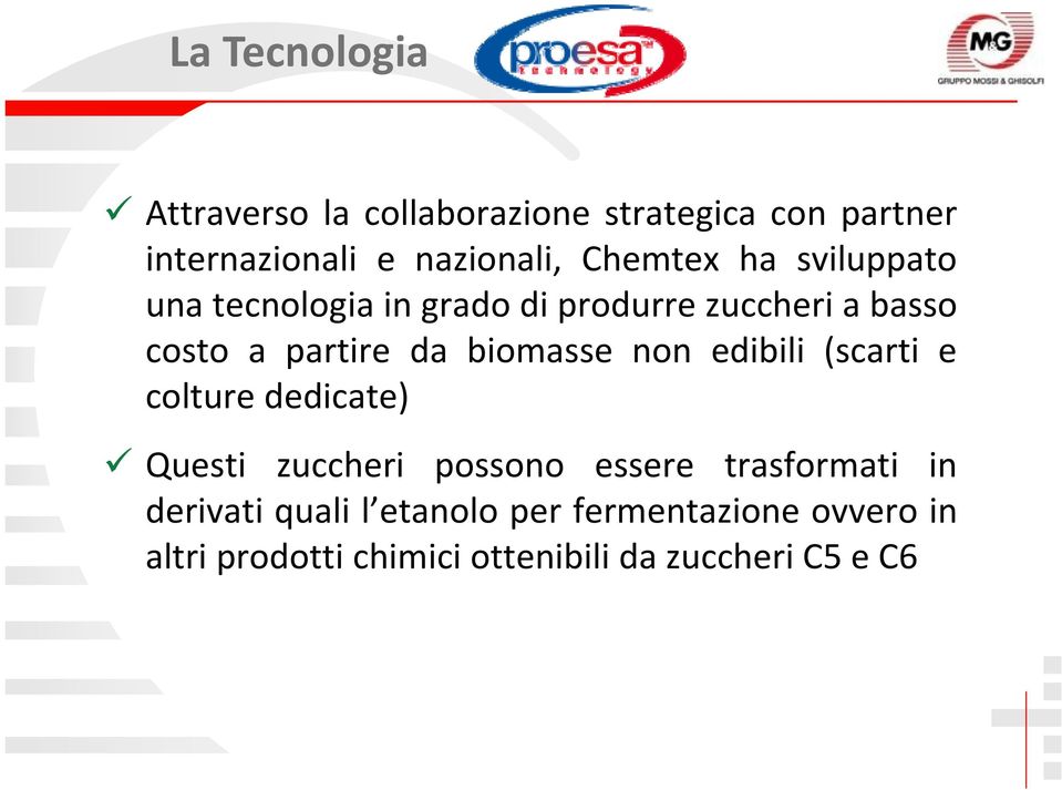 biomasse non edibili (scarti e colture dedicate) Questi zuccheri possono essere trasformati in