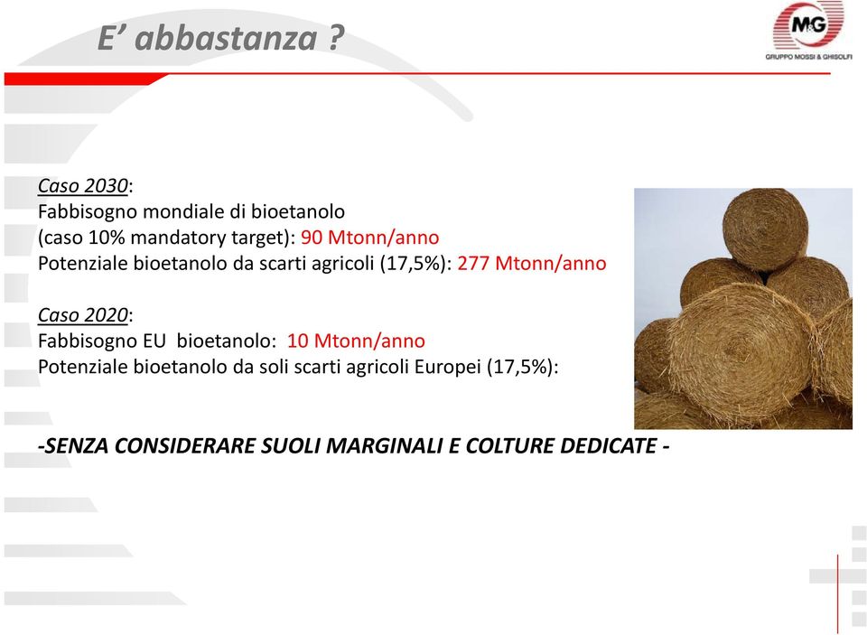 Mtonn/anno Potenziale bioetanolo da scarti agricoli (17,5%): 277 Mtonn/anno Caso