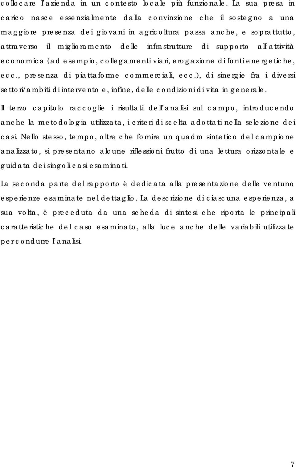 infrastrutture di supporto all attività economica (ad esempio, collegamenti viari, erogazione di fonti energetiche, ecc., presenza di piattaforme commerciali, ecc.