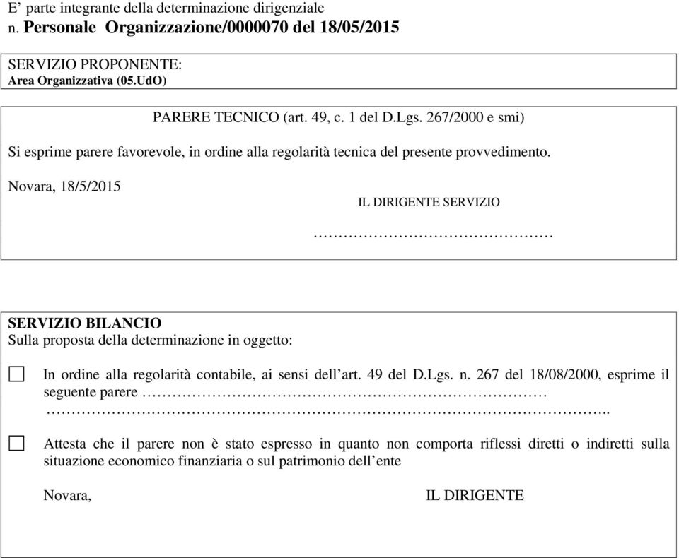 Novara, 18/5/2015 IL DIRIGENTE SERVIZIO SERVIZIO BILANCIO Sulla proposta della determinazione in oggetto: In ordine alla regolarità contabile, ai sensi dell art. 49 del D.Lgs. n.