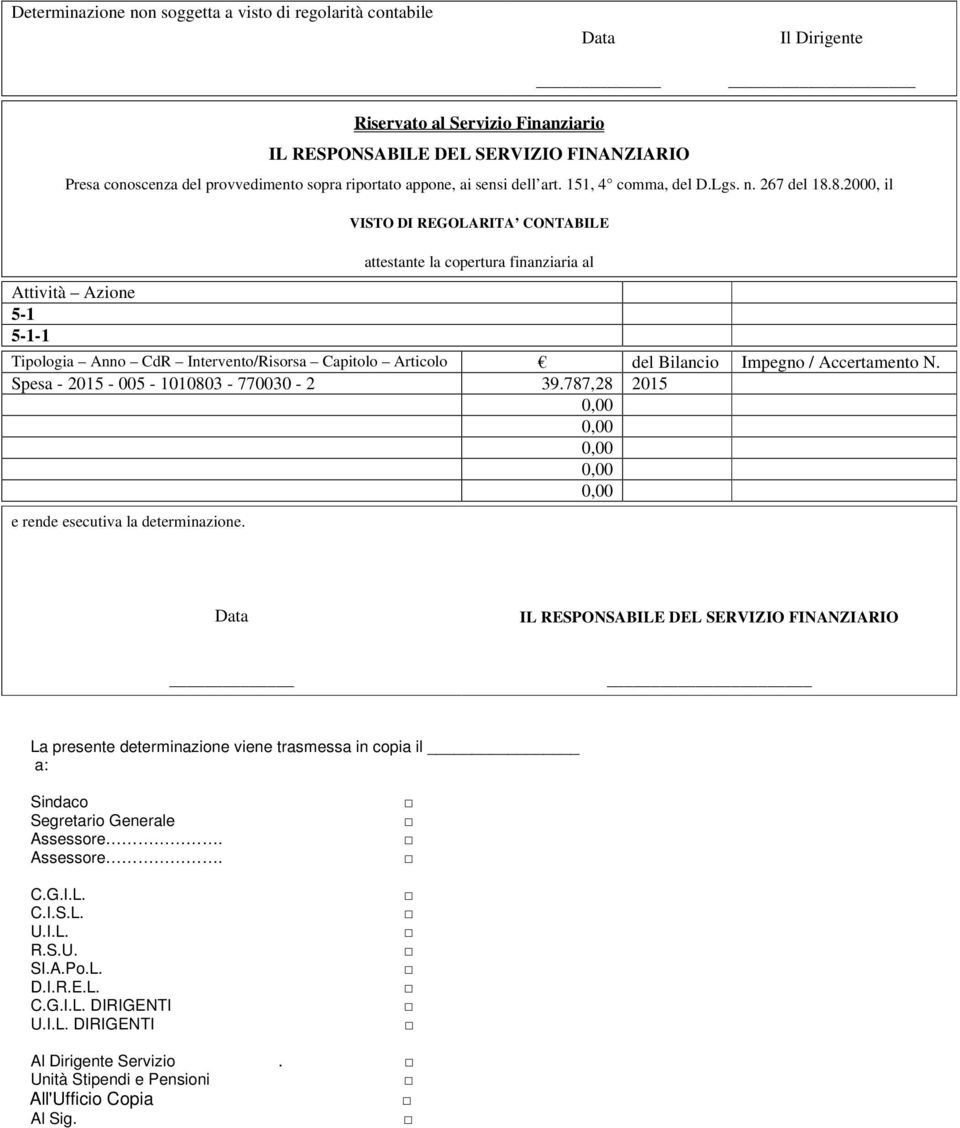 8.2000, il Attività Azione 5-1 5-1-1 VISTO DI REGOLARITA CONTABILE attestante la copertura finanziaria al Tipologia Anno CdR Intervento/Risorsa Capitolo Articolo del Bilancio Impegno / Accertamento N.