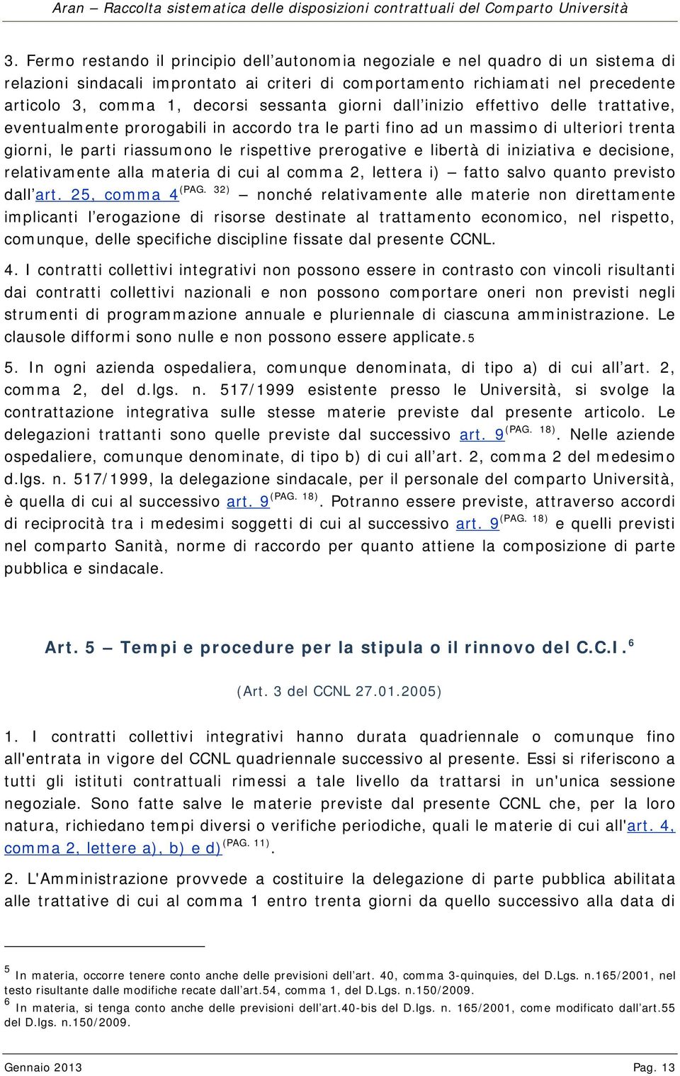 e libertà di iniziativa e decisione, relativamente alla materia di cui al comma 2, lettera i) fatto salvo quanto previsto (PAG. 32) dall art.