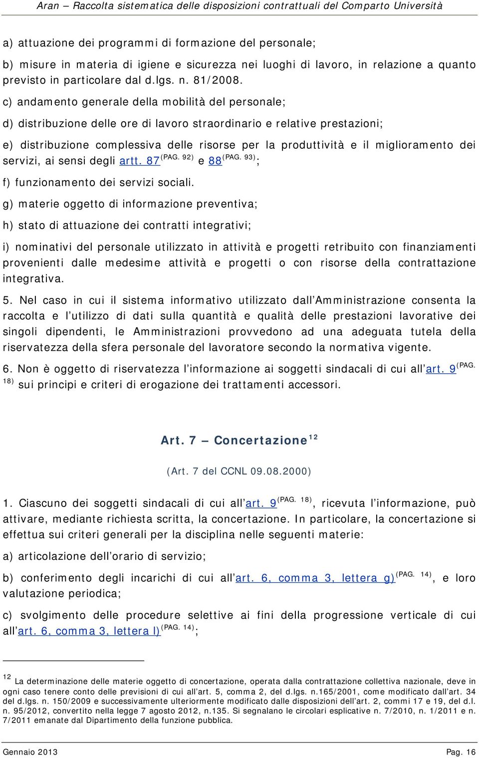 miglioramento dei servizi, ai sensi degli artt. 87 (PAG. 92) e 88 (PAG. 93) ; f) funzionamento dei servizi sociali.