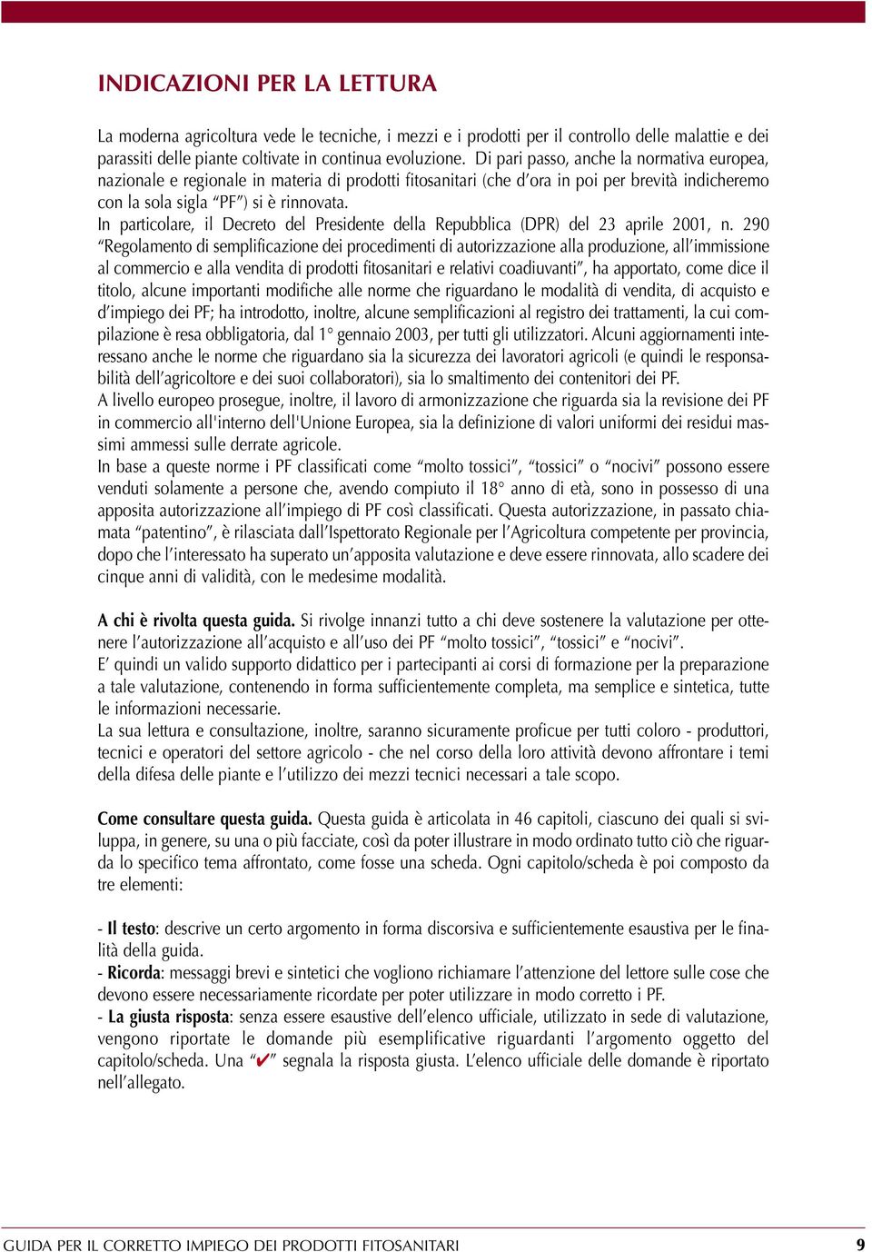 In particolare, il Decreto del Presidente della Repubblica (DPR) del 23 aprile 2001, n.