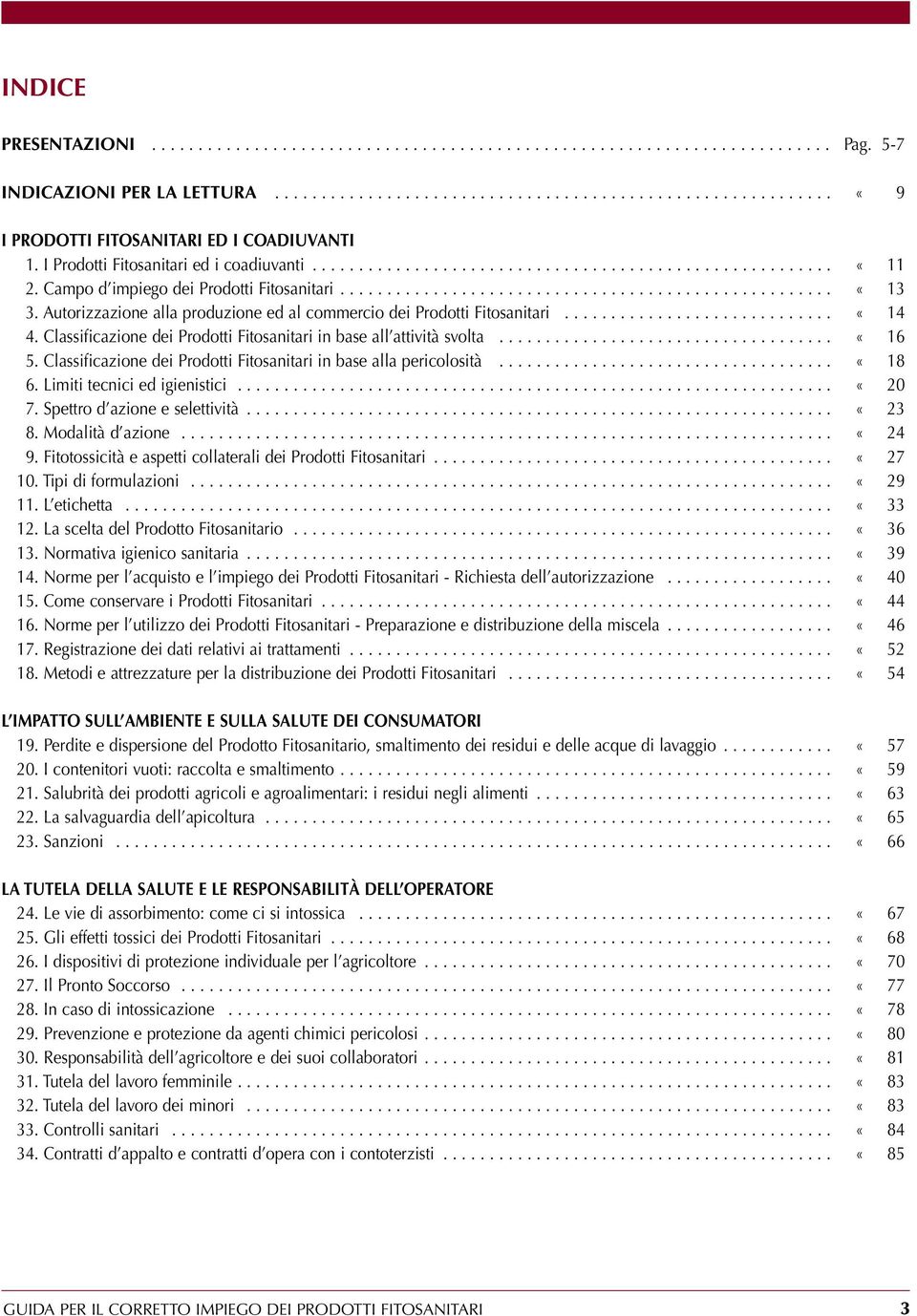 Autorizzazione alla produzione ed al commercio dei Prodotti Fitosanitari............................. «214 04. Classificazione dei Prodotti Fitosanitari in base all attività svolta.................................... «216 05.