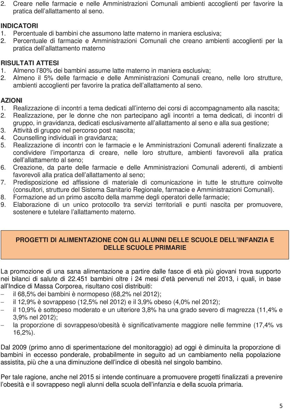 Percentuale di farmacie e Amministrazioni Comunali che creano ambienti accoglienti per la pratica dell allattamento materno RISULTATI ATTESI 1.