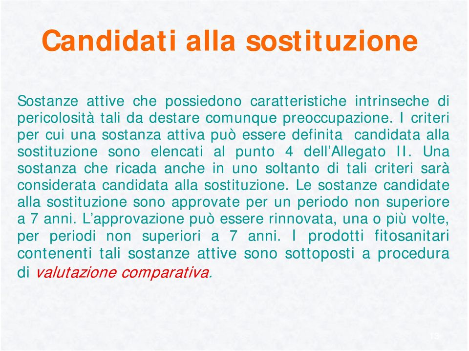 Una sostanza che ricada anche in uno soltanto di tali criteri sarà considerata candidata alla sostituzione.