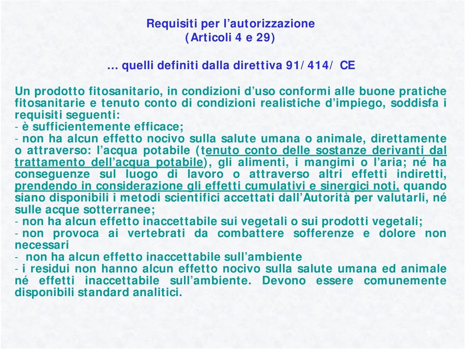 potabile (tenuto conto delle sostanze derivanti dal trattamento dell acqua potabile), gli alimenti, i mangimi o l aria; né ha conseguenze sul luogo di lavoro o attraverso altri effetti indiretti,