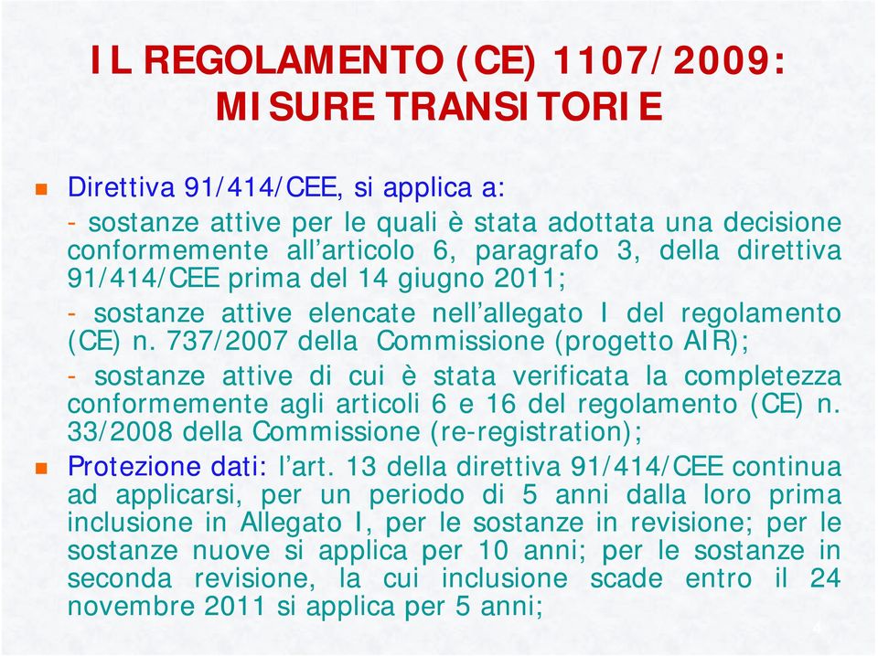 737/2007 della Commissione (progetto AIR); - sostanze attive di cui è stata verificata la completezza conformemente agli articoli 6 e 16 del regolamento (CE) n.