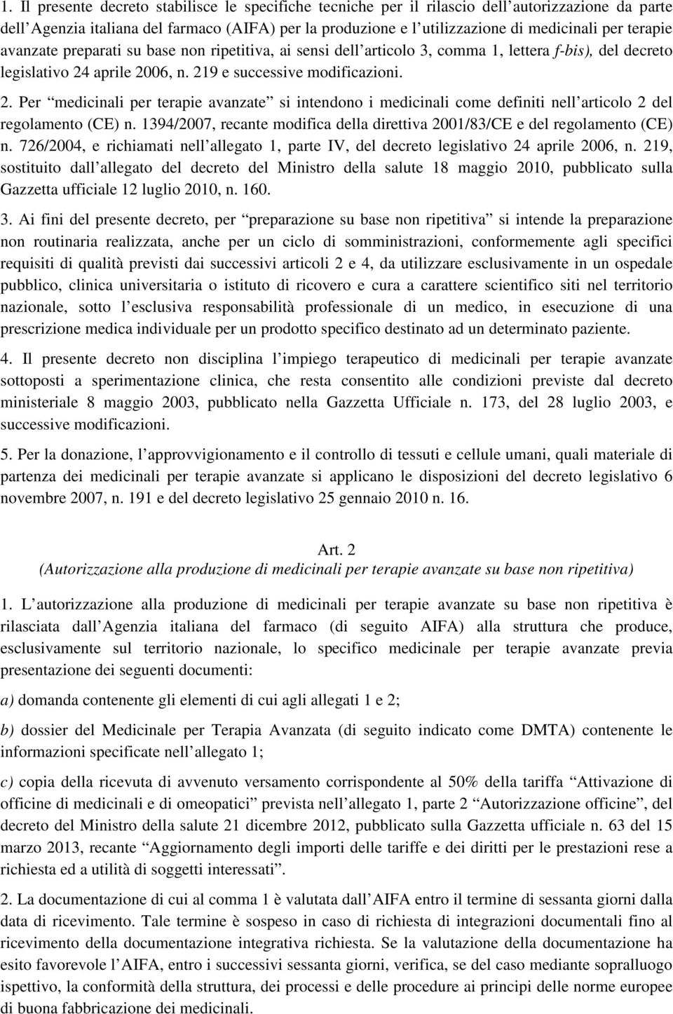 aprile 2006, n. 219 e successive modificazioni. 2. Per medicinali per terapie avanzate si intendono i medicinali come definiti nell articolo 2 del regolamento (CE) n.