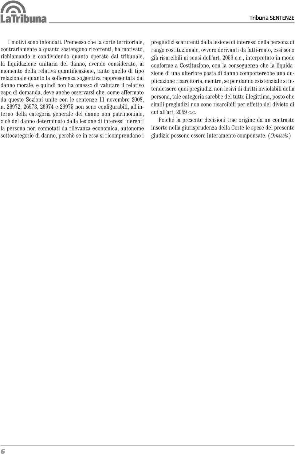 considerato, al momento della relativa quantificazione, tanto quello di tipo relazionale quanto la sofferenza soggettiva rappresentata dal danno morale, e quindi non ha omesso di valutare il relativo