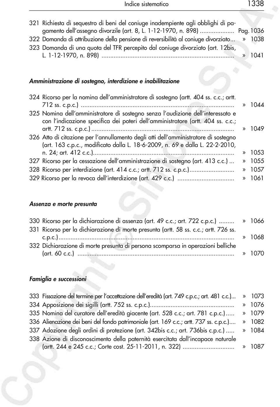 ..» 1041 Amministrazione di sostegno, interdizione e inabilitazione 324 Ricorso per la nomina dell amministratore di sostegno (artt. 404 ss. c.c.; artt. 712 ss. c.p.c.).