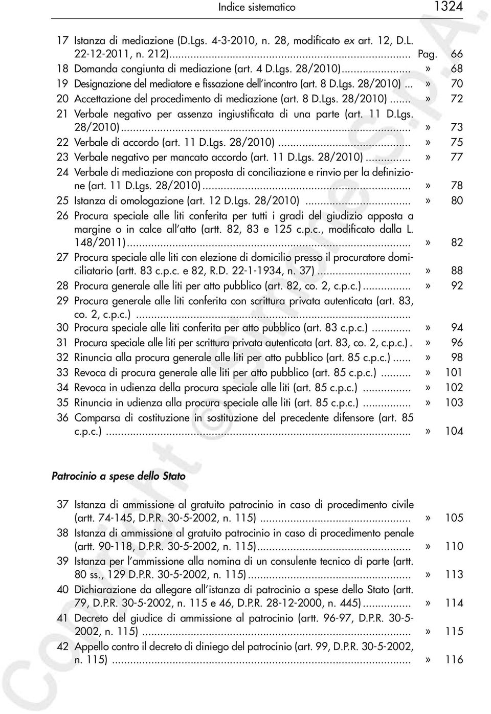 11 D.Lgs. 28/2010)...» 73 22 Verbale di accordo (art. 11 D.Lgs. 28/2010)...» 75 23 Verbale negativo per mancato accordo (art. 11 D.Lgs. 28/2010)...» 77 24 Verbale di mediazione con proposta di conciliazione e rinvio per la definizione (art.