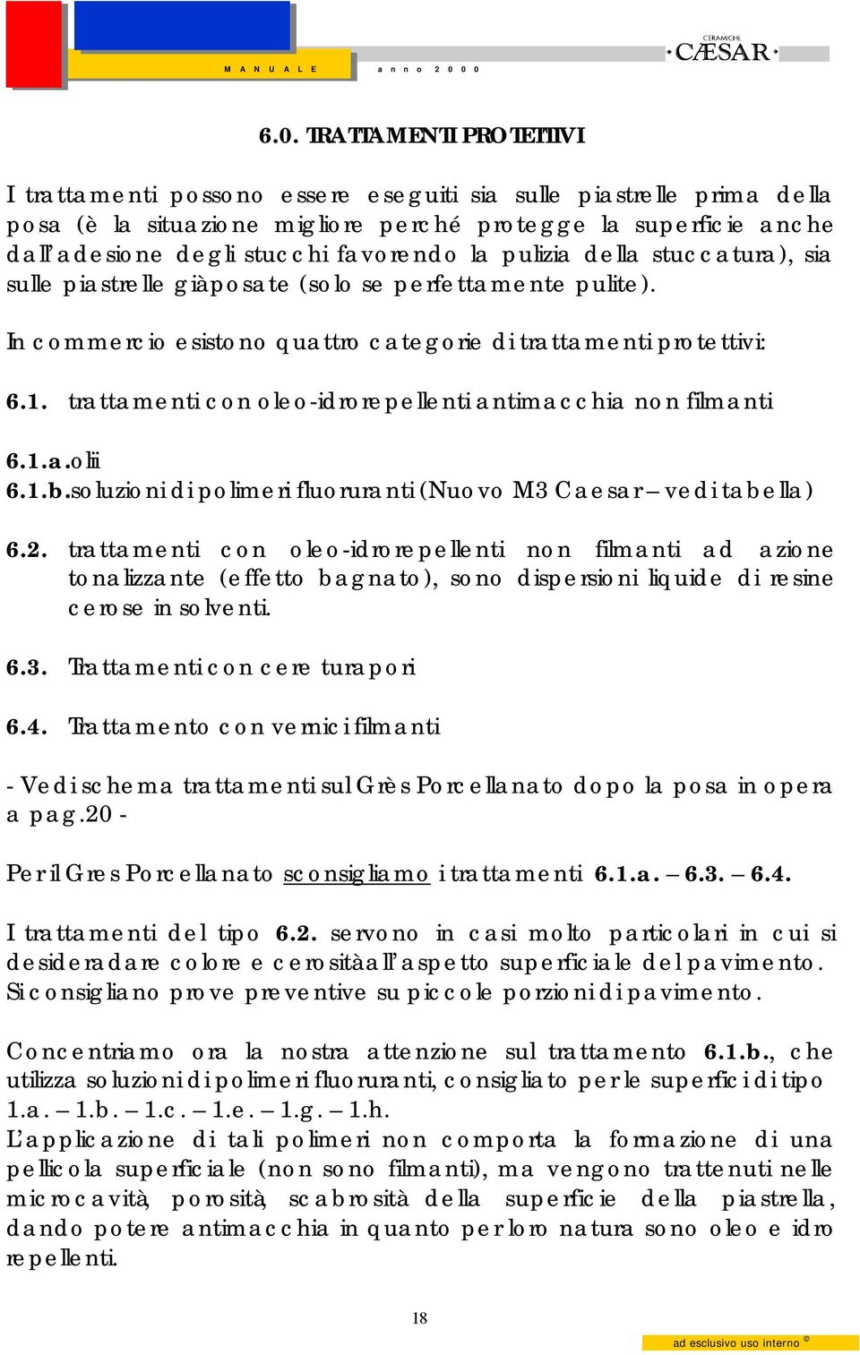 trattamenti con oleo-idrorepellenti antimacchia non filmanti 6.1.a.olii 6.1.b.soluzioni di polimeri fluoruranti (Nuovo M3 Caesar vedi tabella) 6.2.