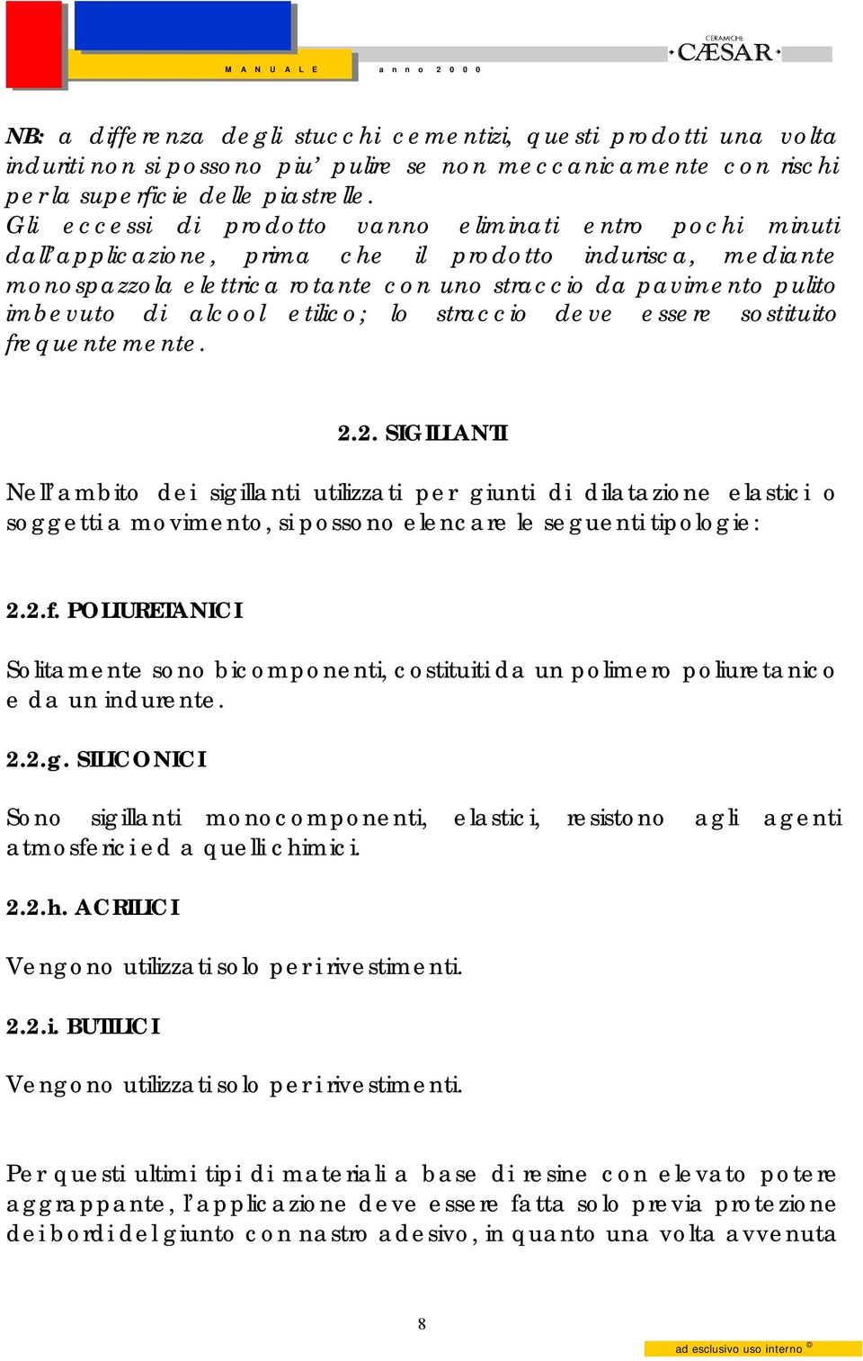 alcool etilico; lo straccio deve essere sostituito frequentemente. 2.