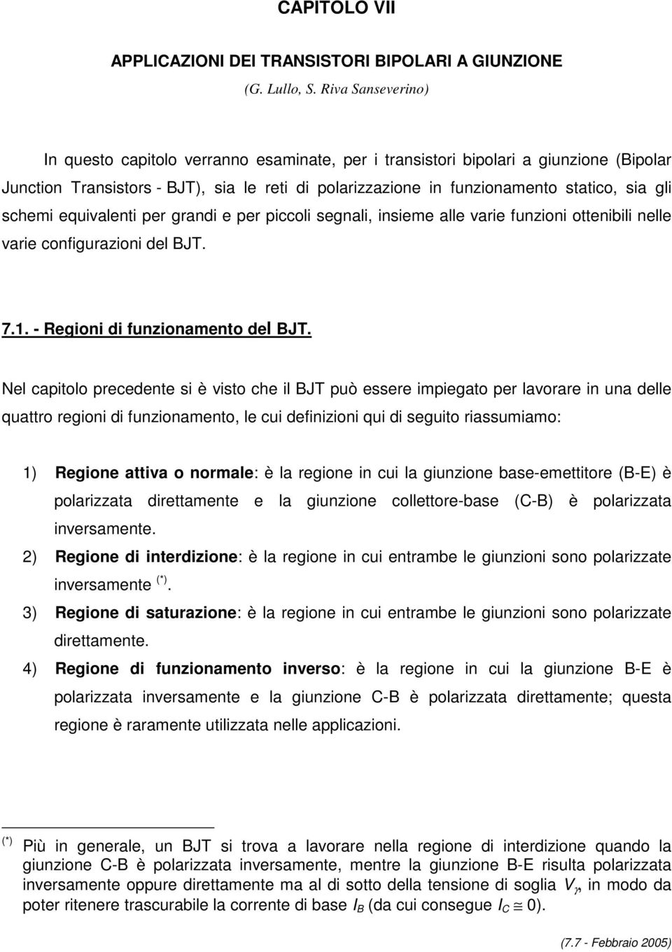 equialenti per grandi e per piccoli segnali, insieme alle arie funzioni ottenibili nelle arie configurazioni del J. 7.1. - Regioni di funzionamento del J.