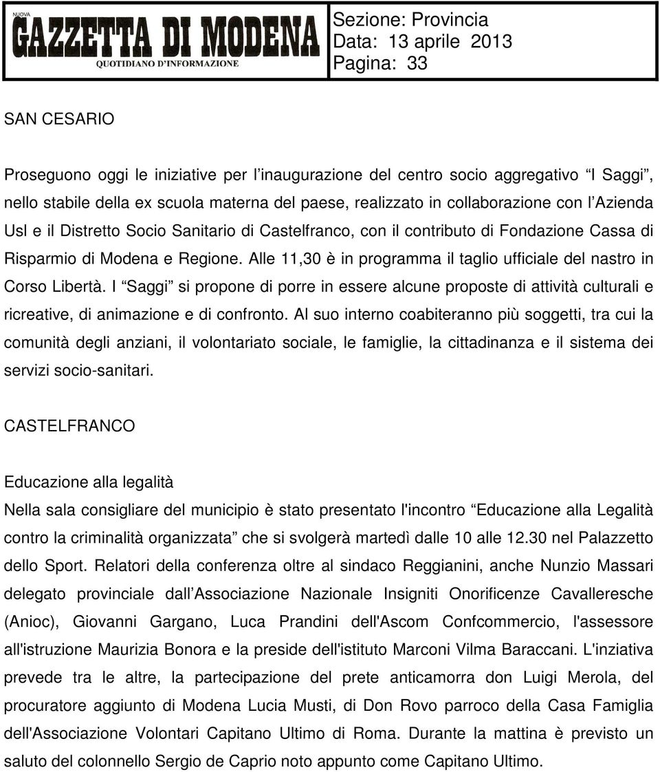 Alle 11,30 è in programma il taglio ufficiale del nastro in Corso Libertà. I Saggi si propone di porre in essere alcune proposte di attività culturali e ricreative, di animazione e di confronto.