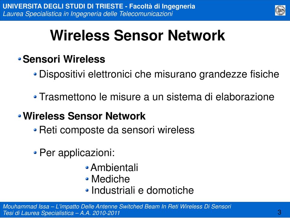 Sensor Network Reti composte da sensori wireless Per applicazioni: Ambientali