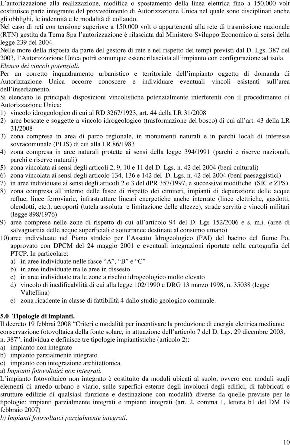 Nel caso di reti con tensione superiore a 150.