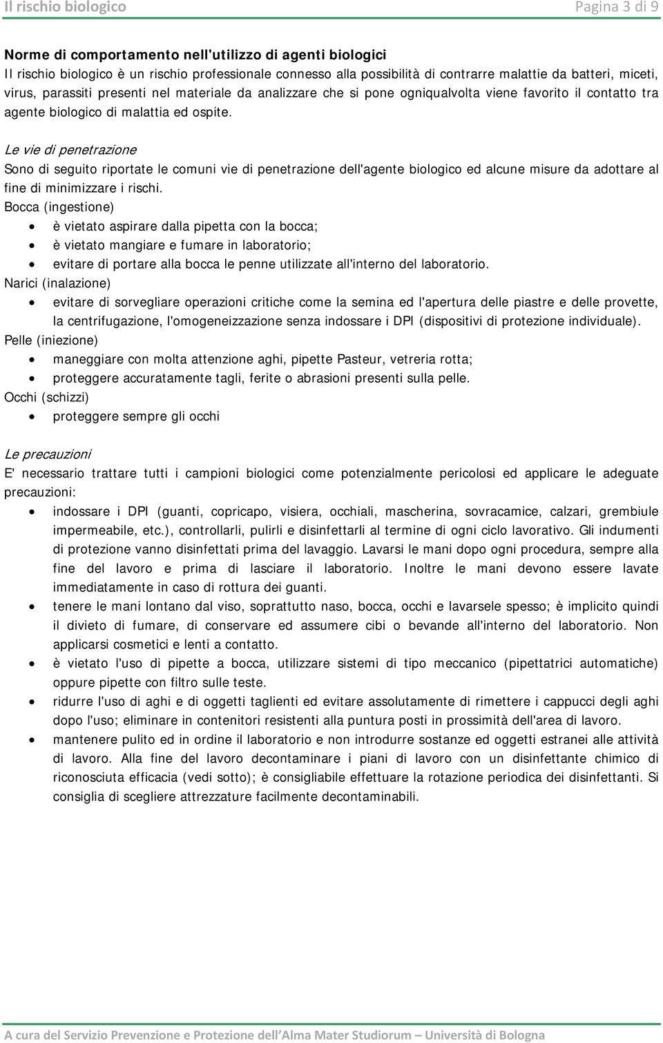 Le vie di penetrazione Sono di seguito riportate le comuni vie di penetrazione dell'agente biologico ed alcune misure da adottare al fine di minimizzare i rischi.