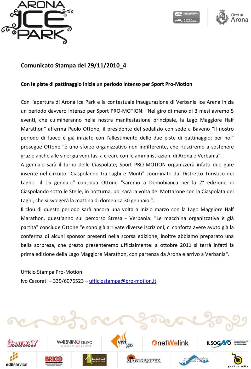 Paolo Ottone, il presidente del sodalizio con sede a Baveno "Il nostro periodo di fuoco è già iniziato con l'allestimento delle due piste di pattinaggio; per noi" prosegue Ottone "è uno sforzo