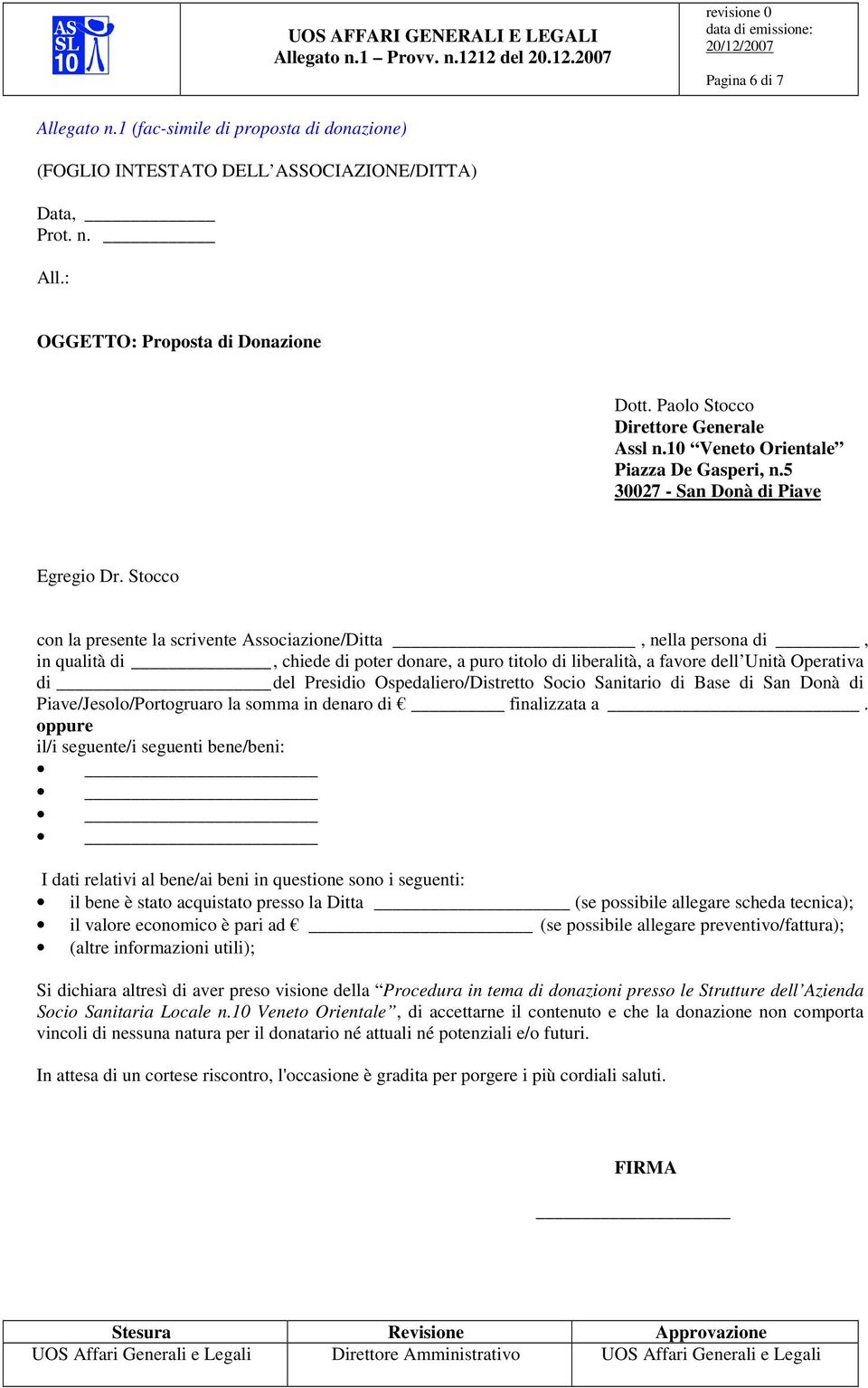 Stocco con la presente la scrivente Associazione/Ditta, nella persona di, in qualità di, chiede di poter donare, a puro titolo di liberalità, a favore dell Unità Operativa di del Presidio