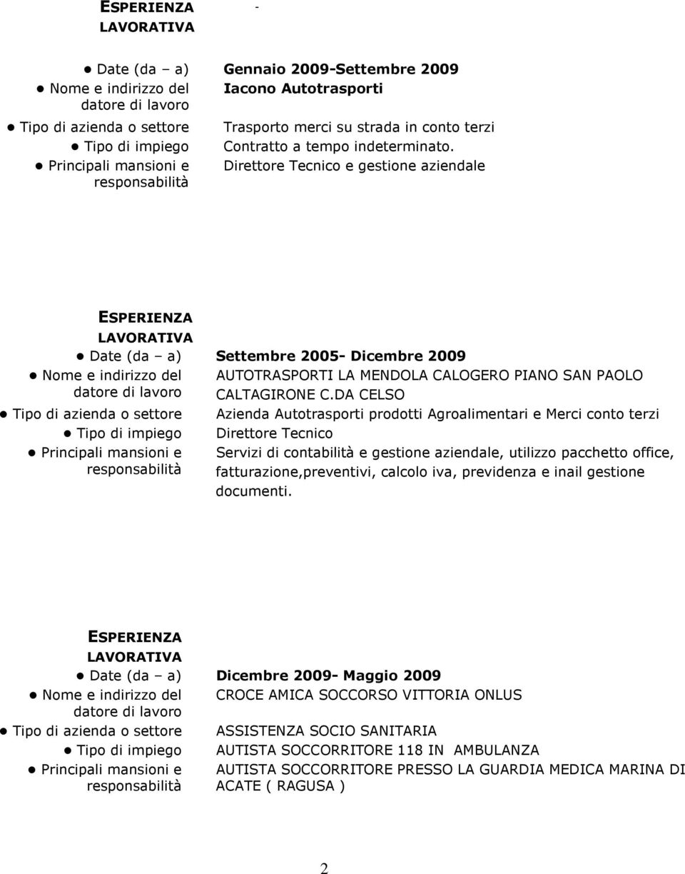 DA CELSO Azienda Autotrasporti prodotti Agroalimentari e Merci conto terzi Direttore Tecnico Servizi di contabilità e gestione aziendale, utilizzo pacchetto office, fatturazione,preventivi,