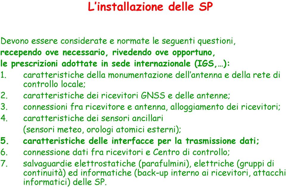 connessioni fra ricevitore e antenna, alloggiamento dei ricevitori; 4. caratteristiche dei sensori ancillari (sensori meteo, orologi atomici esterni); 5.