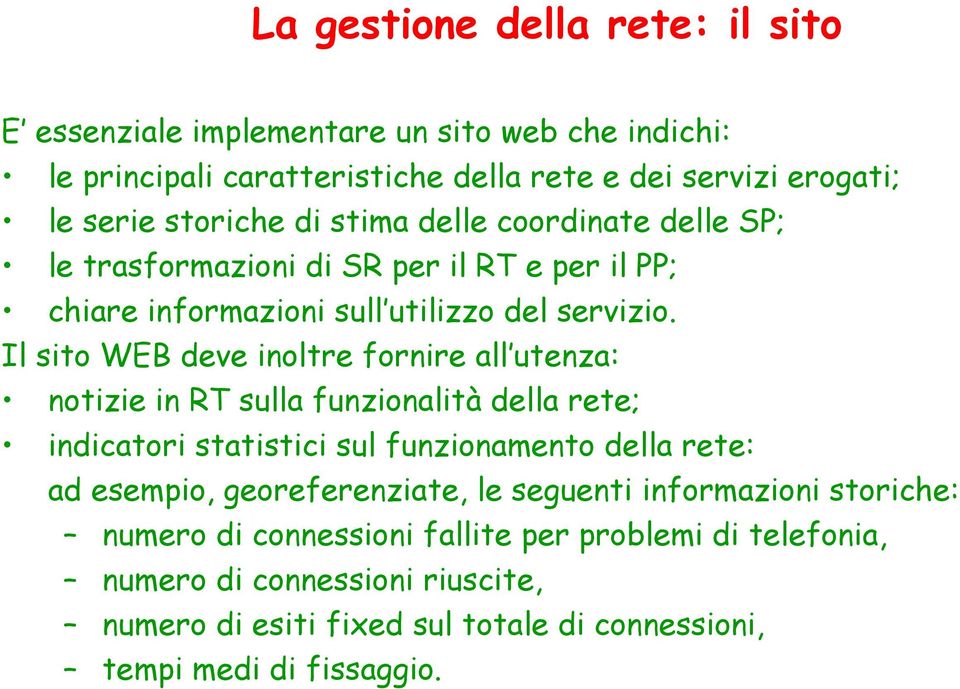 Il sito WEB deve inoltre fornire all utenza: notizie in RT sulla funzionalità della rete; indicatori statistici sul funzionamento della rete: ad esempio,